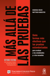 eBook, Más allá de las pruebas/Beyond testing : Siete formas más efectivas que las pruebas estandarizadas para evaluar a los estudiantes y a las escuelas  / Seven assessments of students and schools more effective than standardized test, Ediciones UC