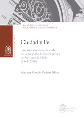 eBook, Ciudad y fe : Una introducción al estudio de la geografía de las religiones de Santiago de Chile (1541 - 2018), Ediciones UC