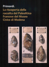 E-book, Primordi : la riscoperta della raccolta del Paleolitico francese del Museo civico di Modena, All'insegna del giglio