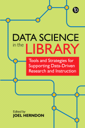 E-book, Data Science in the Library : Tools and Strategies for Supporting Data-Driven Research and Instruction, Facet Publishing