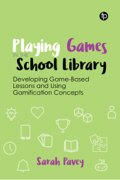 E-book, Playing Games in the School Library : Developing Game-Based Lessons and Using Gamification Concepts, Facet Publishing