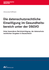 E-book, Die datenschutzrechtliche Einwilligung im Gesundheitsbereich unter der DSGVO : Unter besonderer Berücksichtigung der datenschutzrechtlichen Vorgaben in Deutschland, Fachmedien Recht und Wirtschaft
