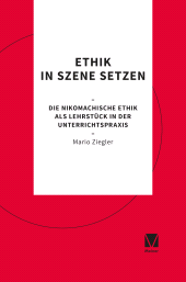 E-book, Ethik in Szene setzen : Die Nikomachische Ethik als Lehrstück in der Unterrichtspraxis, Felix Meiner Verlag