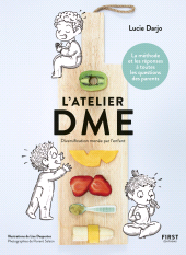 E-book, L'atelier DME : Diversification alimentaire menée par l'enfant : La méthode et les réponses à toutes les questions des parents, First Éditions