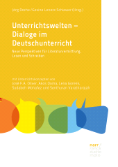 E-book, Unterrichtswelten - Dialoge im Deutschunterricht : Neue Perspektiven für Literaturvermittlung, Lesen und Schreiben. Mit Unterrichtskonzepten von José F.A. Oliver, Akos Doma, Lena Gorelik, Sudabeh Mohafez und Senthuran Varatharajah, Narr Francke Attempto Verlag