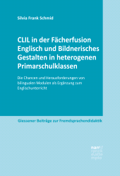 E-book, CLIL in der Fächerfusion Englisch und Bildnerisches Gestalten in heterogenen Primarschulklassen : Die Chancen und Herausforderungen von bilingualen Modulen als Ergänzung zum Englischunterricht, Narr Francke Attempto Verlag