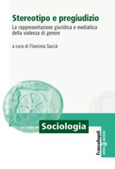 eBook, Stereotipo e pregiudizio : La rappresentazione giuridica e mediatica della violenza di genere, Franco Angeli