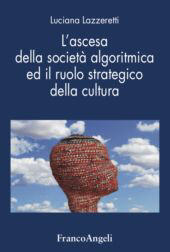 eBook, L'ascesa della società algoritmica ed il ruolo strategico della cultura, Lazzeretti, Luciana, Franco Angeli