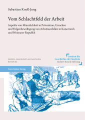 E-book, Vom Schlachtfeld der Arbeit : Aspekte von Männlichkeit in Prävention, Ursachen und Folgenbewältigung von Arbeitsunfällen in Kaiserreich und Weimarer Republik, Franz Steiner Verlag GmbH