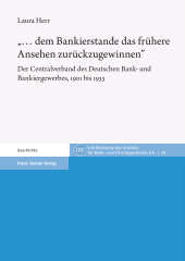 E-book, "... dem Bankierstande das frühere Ansehen zurückzugewinnen" : Der Centralverband des Deutschen Bank- und Bankiergewerbes, 1901 bis 1933, Franz Steiner Verlag GmbH
