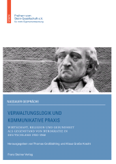 eBook, Verwaltungslogik und kommunikative Praxis : Wirtschaft, Religion und Gesundheit als Gegenstand von Bürokratie in Deutschland 1930-1960, Franz Steiner Verlag GmbH