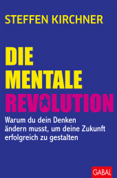 E-book, Die mentale Revolution : Warum du dein Denken ändern musst, um deine Zukunft erfolgreich zu gestalten, GABAL Verlag