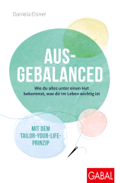E-book, Ausgebalanced : Wie du alles unter einen Hut bekommst, was dir im Leben wichtig ist. Mit dem Tailor-your-Life-Prinzip, GABAL Verlag