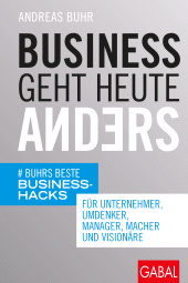 E-book, Business geht heute anders : Buhrs beste Business-Hacks für Unternehmer, Umdenker, Manager, Macher und Visionäre, GABAL Verlag