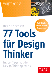 E-book, 77 Tools für Design Thinker : Insider-Tipps aus der Design-Thinking-Praxis, GABAL Verlag