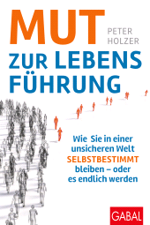 E-book, Mut zur Lebensführung : Wie Sie in einer unsicheren Welt selbstbestimmt bleiben -oder es endlich werden, GABAL Verlag