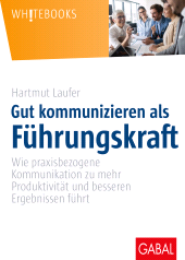 E-book, Gut kommunizieren als Führungskraft : Wie praxisbezogene Kommunikation zu mehr Produktivität und besseren Ergebnissen führt, GABAL Verlag
