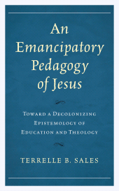 E-book, An Emancipatory Pedagogy of Jesus : Toward a Decolonizing Epistemology of Education and Theology, Hamilton Books