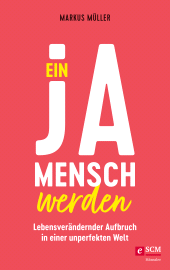 E-book, Ein Ja-Mensch werden : Lebensverändernder Aufbruch in einer unperfekten Welt, Hänssler
