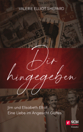 E-book, Dir hingegeben : Jim und Elisabeth Elliot: Eine Liebe im Angesicht Gottes, Hänssler