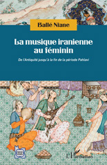 eBook, La musique iranienne au féminin : de l'Antiquité jusqu'à la fin de la période Pahlavi, Niane, Ballé, L'Harmattan
