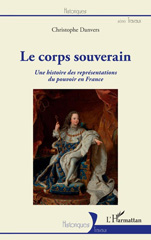 E-book, Le corps souverain : une histoire des représentations du pouvoir en France, Danvers, Christophe, L'Harmattan