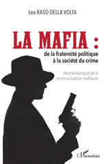 E-book, La mafia : de la fraternité politique à la société du crime : herméneutique de la communication mafieuse, Raso della Volta, Lea., L'Harmattan