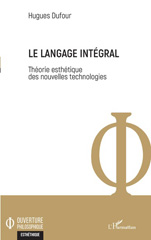 E-book, Le langage intégral : Théorie esthétique des nouvelles technologies, L'Harmattan