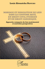 E-book, Mariage et dissolution du lien dans la coutume Akyã en droit civil ivoirien et en droit canonique : Approche comparée du lien matrimonial et nouvelles perspectives, L'Harmattan