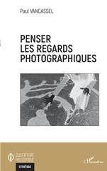 E-book, Penser les regards photographiques, Vancassel, Paul, L'Harmattan