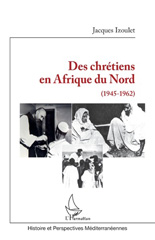 E-book, Des chrétiens en Afrique du Nord : 1945-1962, Izoulet, Jacques, L'Harmattan