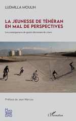 E-book, La jeunesse de Téhéran en mal de perspective : les conséquences de quatre décennies de crises, Moulin, Ludmilla, L'Harmattan