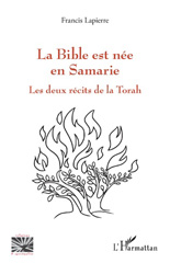eBook, La Bible est née en Samarie : les deux récits de la Torah, Lapierre, Francis, L'Harmattan