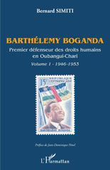 E-book, Barthélemy Boganda : premier défenseur des droits humains en Oubangui-Chari, vol. 1 : 1946-1953, Simiti, Bernard, L'Harmattan