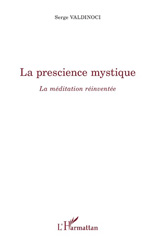 E-book, La prescience mystique : la méditation réinventée, Valdinoci, Serge, L'Harmattan