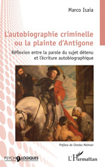 E-book, L'autobiographie criminelle ou la plainte d'Antigone : réflexion entre la parole du sujet détenu et l'écriture autobiographique, L'Harmattan
