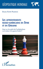 E-book, Les affrontements russo-américains en Syrie et en Ukraine : essai sur les périls de l'unilatéralisme ou le retour à la guerre froide ?, L'Harmattan