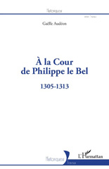 E-book, À la Cour de Philippe le Bel : 1305-1313, Audéon, Gaëlle, Editions L'Harmattan