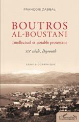 E-book, Boutros al-Boustani : Intellectuel et notable protestant - XIXe siècle, Beyrouth, Editions L'Harmattan