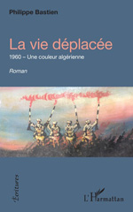 E-book, La vie déplacée : 1960 - Une couleur algérienne, Editions L'Harmattan