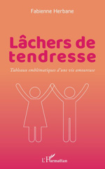 E-book, Lâchers de tendresse : Tableaux emblématiques d 'une vie amoureuse, Editions L'Harmattan