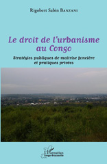 eBook, Le droit de l'urbanisme au Congo : Stratégies publiques de maitrise foncière et pratiques privées, Banzani, Rigobert Sabin, Editions L'Harmattan