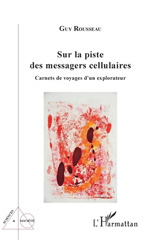 eBook, Sur la piste des messagers cellulaires : Carnets de voyages d'un explorateur, Editions L'Harmattan