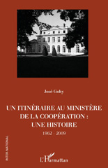 E-book, Un itinéraire au ministère de la Coopération : : une histoire - 1962-2009, Editions L'Harmattan