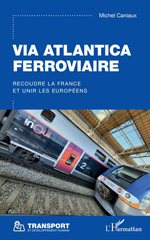 E-book, Via Atlantica ferroviaire : Recoudre la France et unir les Européens, Editions L'Harmattan