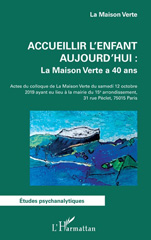 E-book, Accueillir l'enfant aujourd'hui : La Maison Verte a 40 ans : Actes du colloque de la Maison Verte du samedi 12 octobre 2019 ayant eu lieu à la mairie du 15e arrondissement, L'Harmattan