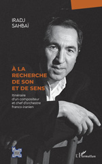 E-book, Àla recherche de son et de sens : Itinéraire d'un compositeur et chef d'orchestre franco-iranien, Sahbaï, Iradj, L'Harmattan