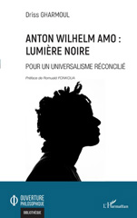 E-book, Anton Wilhelm Amo : Lumière noire : Pour un universalisme réconcilié, Gharmoul, Driss, L'Harmattan