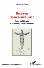 E-book, Between Heaven and Earth : Power and Identity in 21st Century Ethno-Geopolitics, Collin, Maxime A., L'Harmattan
