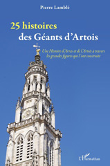 E-book, 25 histoires des Géants d'Artois : Une Histoire d'Arras et de l'Artois à travers les grandes figures qui l'ont construite, L'Harmattan